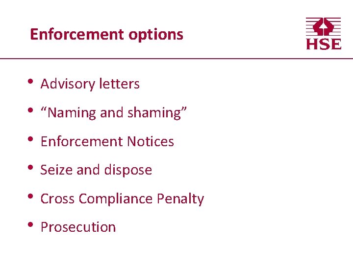 Enforcement options • Advisory letters • “Naming and shaming” • Enforcement Notices • Seize