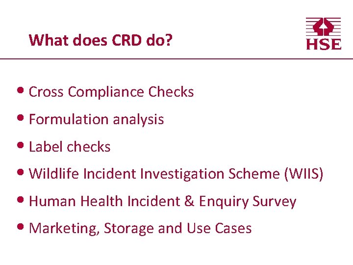 What does CRD do? • Cross Compliance Checks • Formulation analysis • Label checks