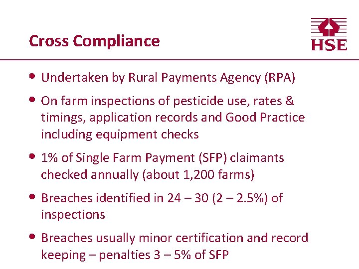 Cross Compliance • Undertaken by Rural Payments Agency (RPA) • On farm inspections of