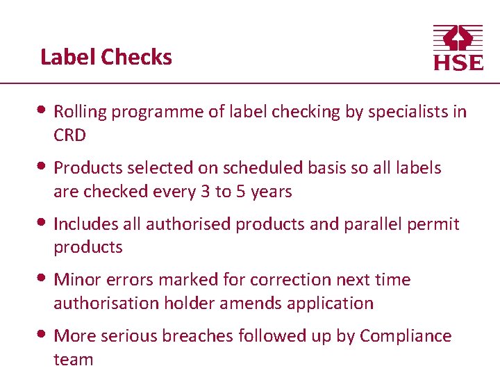 Label Checks • Rolling programme of label checking by specialists in CRD • Products