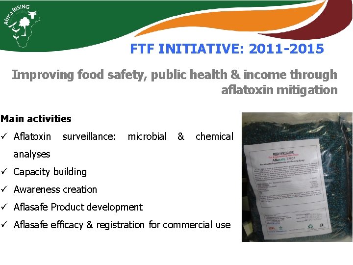 FTF INITIATIVE: 2011 -2015 Improving food safety, public health & income through aflatoxin mitigation