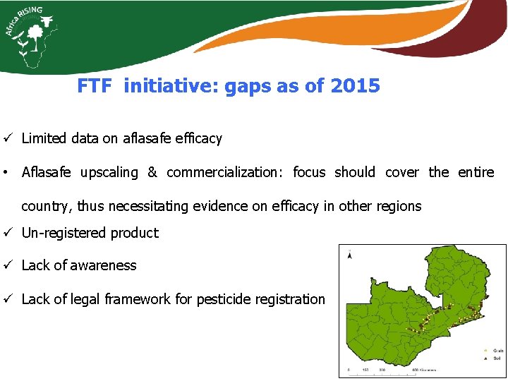FTF initiative: gaps as of 2015 ü Limited data on aflasafe efficacy • Aflasafe
