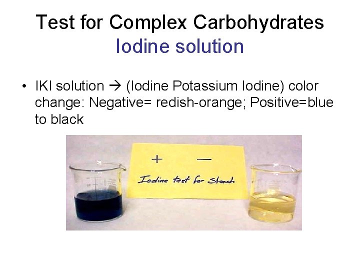 Test for Complex Carbohydrates Iodine solution • IKI solution (Iodine Potassium Iodine) color change: