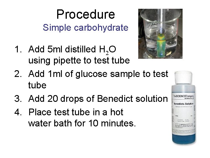 Procedure Simple carbohydrate 1. Add 5 ml distilled H 2 O using pipette to