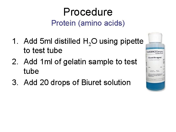 Procedure Protein (amino acids) 1. Add 5 ml distilled H 2 O using pipette