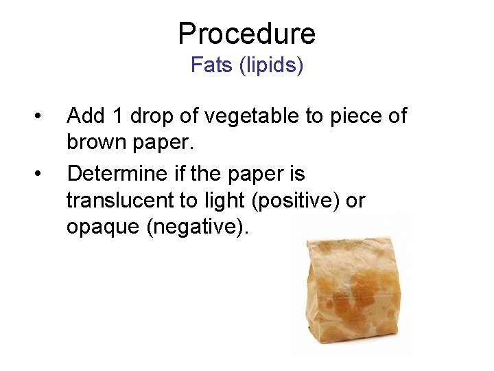 Procedure Fats (lipids) • • Add 1 drop of vegetable to piece of brown