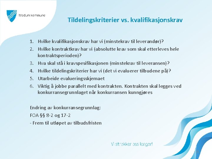 Tildelingskriterier vs. kvalifikasjonskrav 1. Hvilke kvalifikasjonskrav har vi (minstekrav til leverandør)? 2. Hvilke kontraktkrav