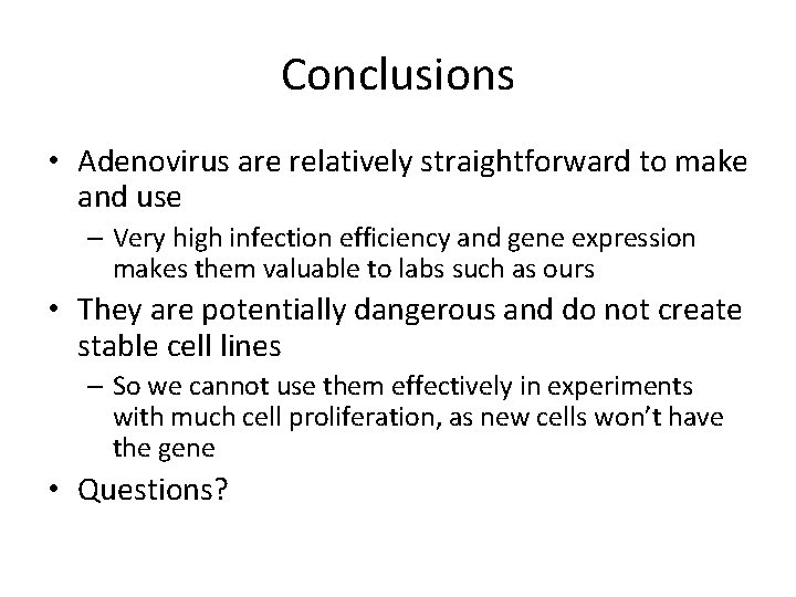 Conclusions • Adenovirus are relatively straightforward to make and use – Very high infection