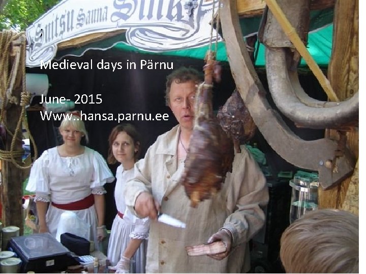 ; Medieval days in Pärnu June- 2015 Www. . hansa. parnu. ee 