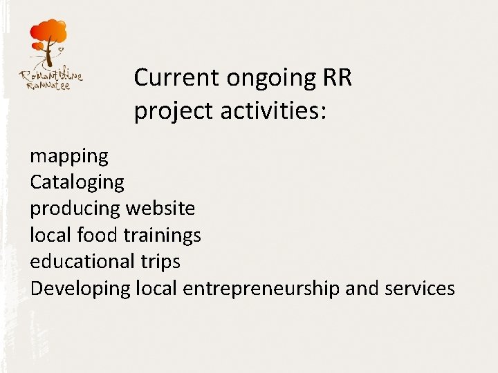 Current ongoing RR project activities: mapping Cataloging producing website local food trainings educational trips