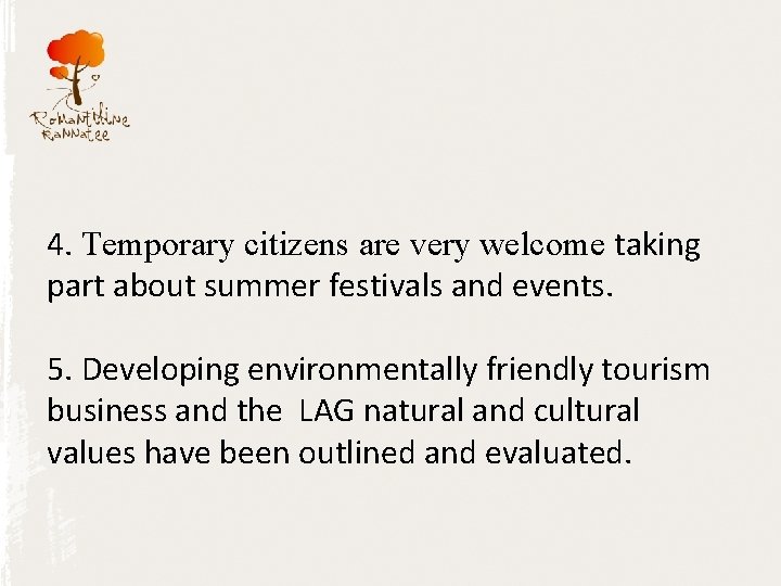 4. Temporary citizens are very welcome taking part about summer festivals and events. 5.