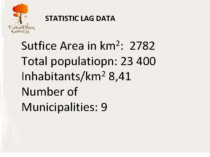 STATISTIC LAG DATA Sutfice Area in km 2: 2782 Total populatiopn: 23 400 2