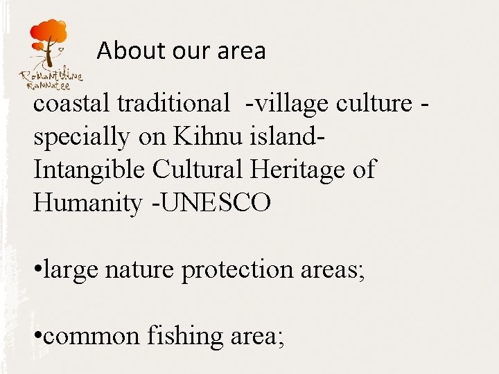 About our area coastal traditional -village culture - specially on Kihnu island. Intangible Cultural