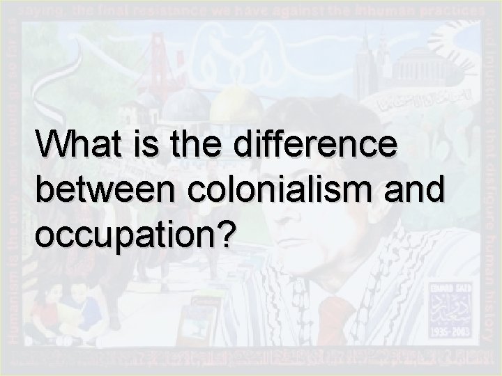 What is the difference between colonialism and occupation? 