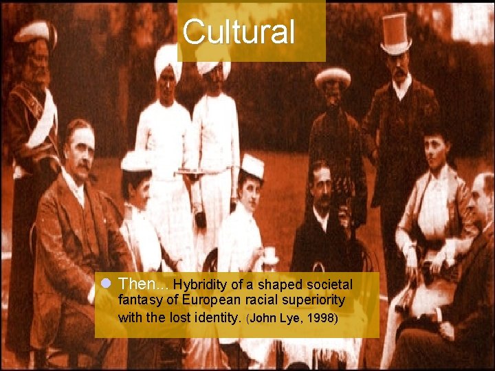 Cultural l Then. . . Hybridity of a shaped societal fantasy of European racial