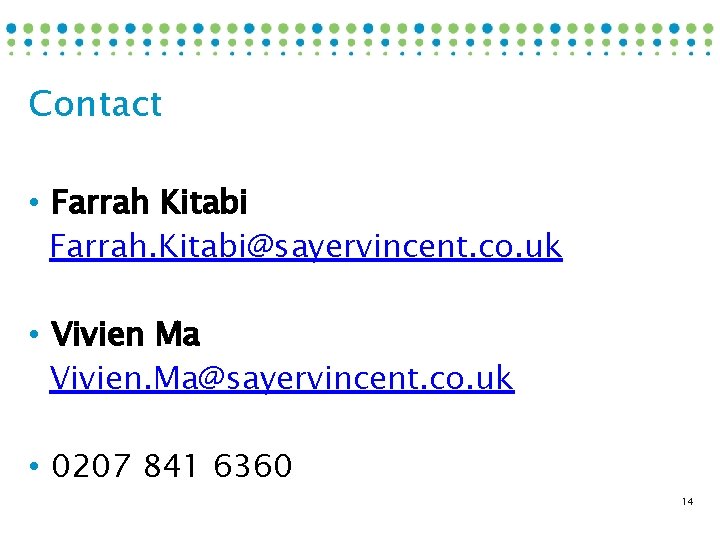 Contact • Farrah Kitabi Farrah. Kitabi@sayervincent. co. uk • Vivien Ma Vivien. Ma@sayervincent. co.