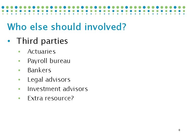 Who else should involved? • Third parties • • • Actuaries Payroll bureau Bankers