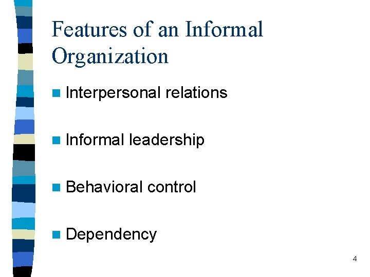 Features of an Informal Organization n Interpersonal n Informal relations leadership n Behavioral control