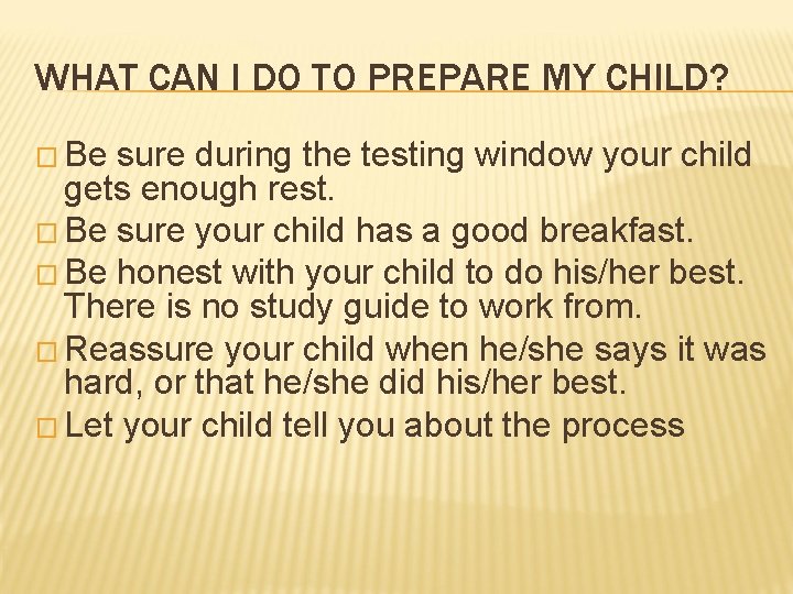 WHAT CAN I DO TO PREPARE MY CHILD? � Be sure during the testing