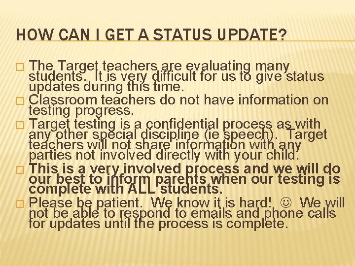 HOW CAN I GET A STATUS UPDATE? � The Target teachers are evaluating many