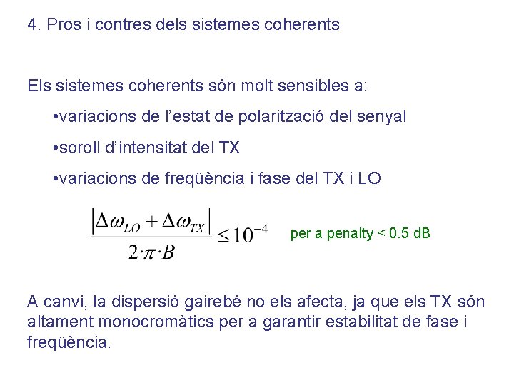 4. Pros i contres dels sistemes coherents Els sistemes coherents són molt sensibles a: