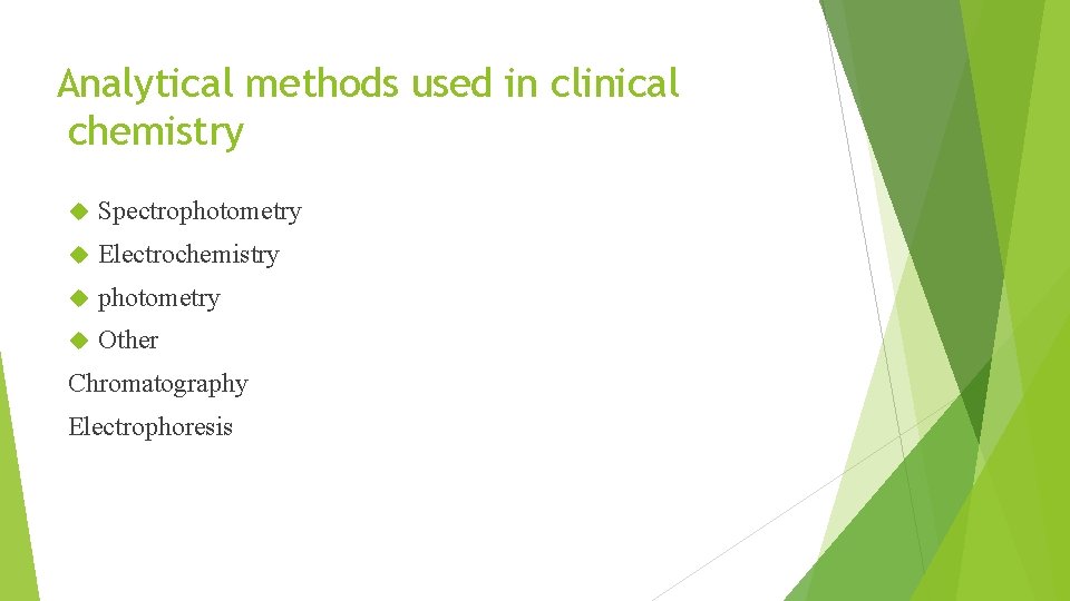 Analytical methods used in clinical chemistry Spectrophotometry Electrochemistry photometry Other Chromatography Electrophoresis 