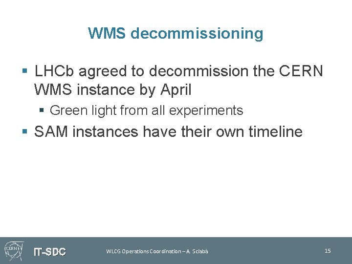 WMS decommissioning § LHCb agreed to decommission the CERN WMS instance by April §