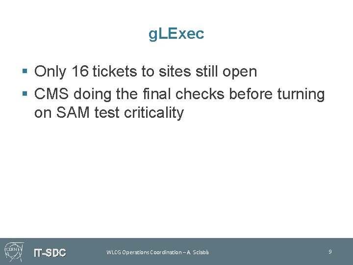 g. LExec § Only 16 tickets to sites still open § CMS doing the