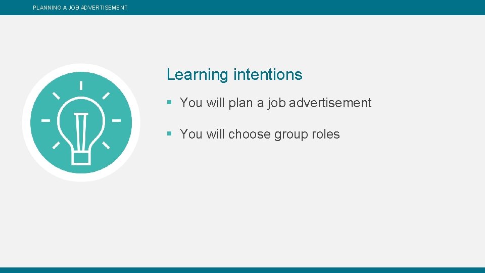 PLANNING A JOB ADVERTISEMENT Learning intentions § You will plan a job advertisement §