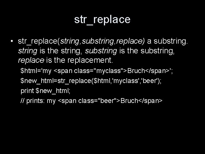 str_replace • str_replace(string, substring, replace) a substring is the string, substring is the substring,