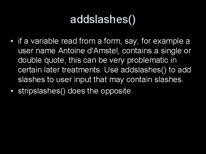 addslashes() • if a variable read from a form, say, for example a user