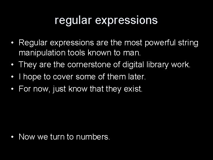 regular expressions • Regular expressions are the most powerful string manipulation tools known to