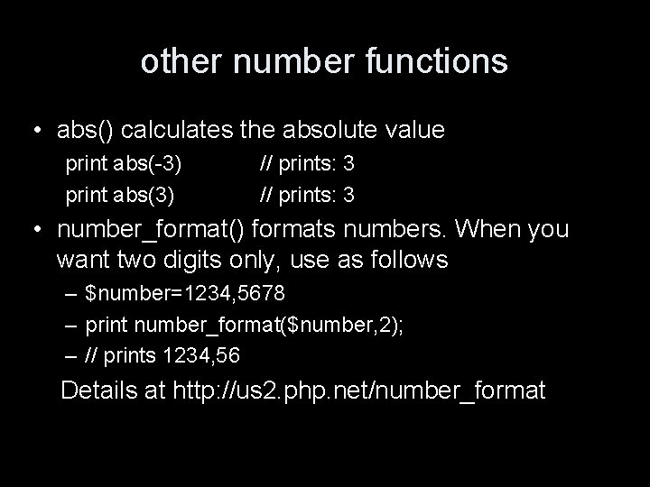other number functions • abs() calculates the absolute value print abs(-3) print abs(3) //