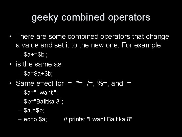 geeky combined operators • There are some combined operators that change a value and