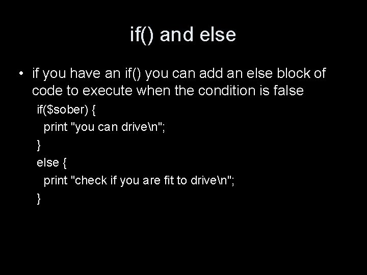 if() and else • if you have an if() you can add an else