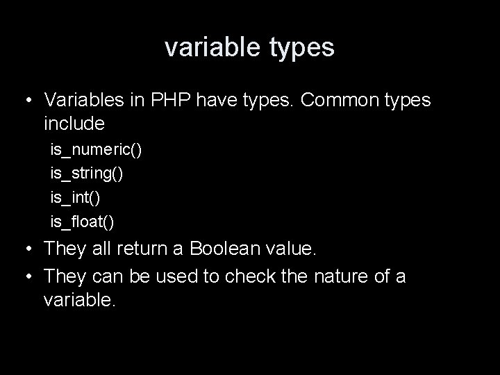 variable types • Variables in PHP have types. Common types include is_numeric() is_string() is_int()