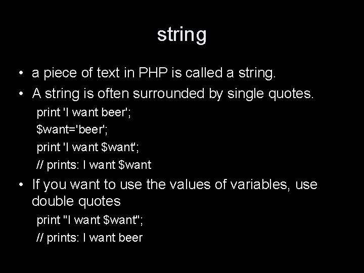 string • a piece of text in PHP is called a string. • A