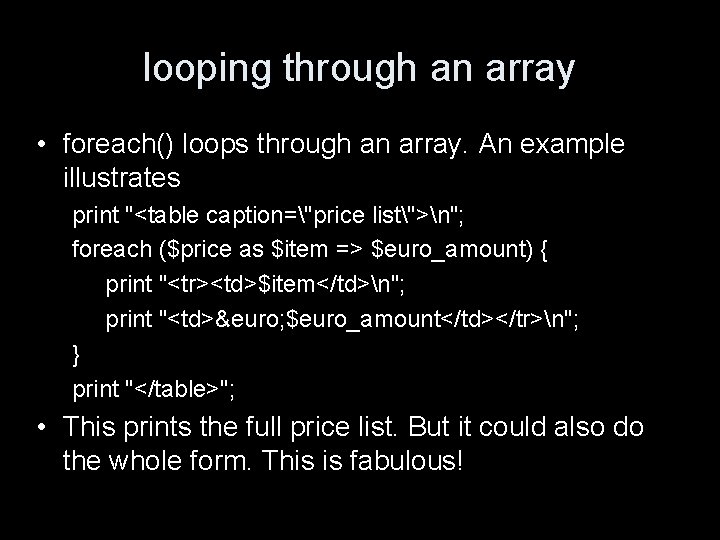 looping through an array • foreach() loops through an array. An example illustrates print