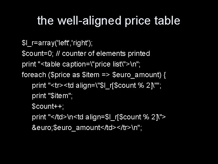 the well-aligned price table $l_r=array('left', 'right'); $count=0; // counter of elements printed print "<table