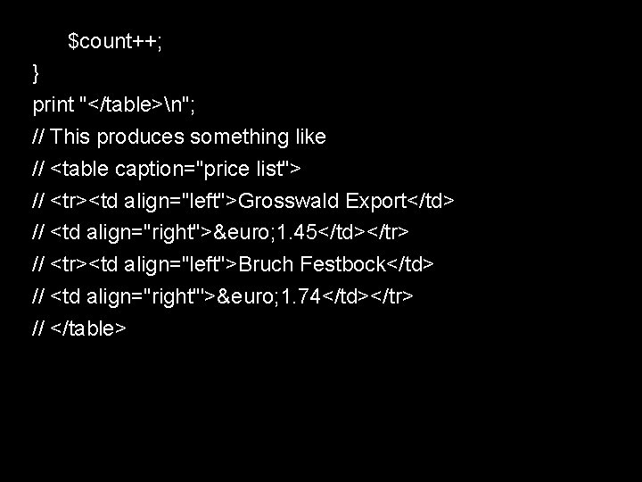 $count++; } print "</table>n"; // This produces something like // <table caption="price list"> //