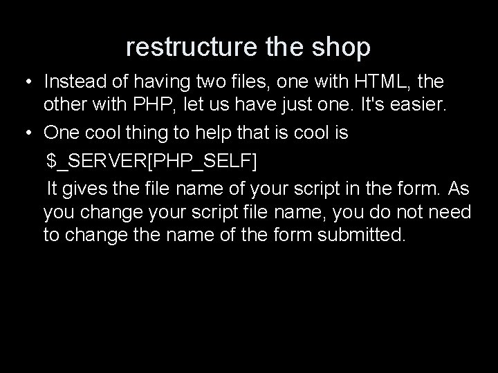 restructure the shop • Instead of having two files, one with HTML, the other