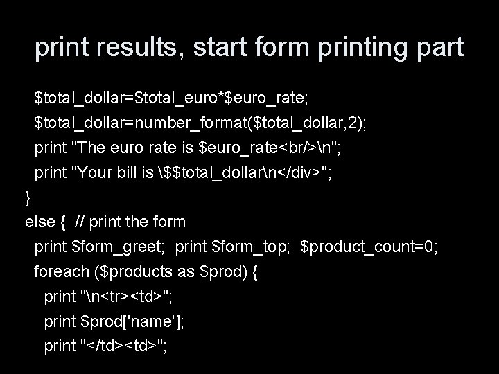 print results, start form printing part $total_dollar=$total_euro*$euro_rate; $total_dollar=number_format($total_dollar, 2); print "The euro rate is