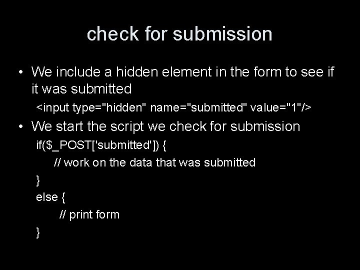 check for submission • We include a hidden element in the form to see