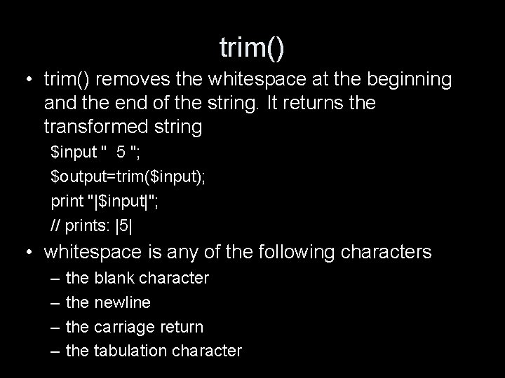 trim() • trim() removes the whitespace at the beginning and the end of the