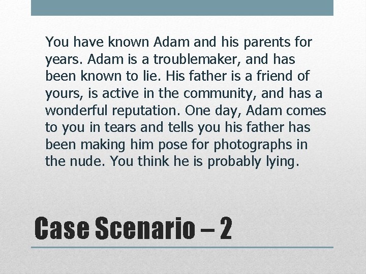 You have known Adam and his parents for years. Adam is a troublemaker, and