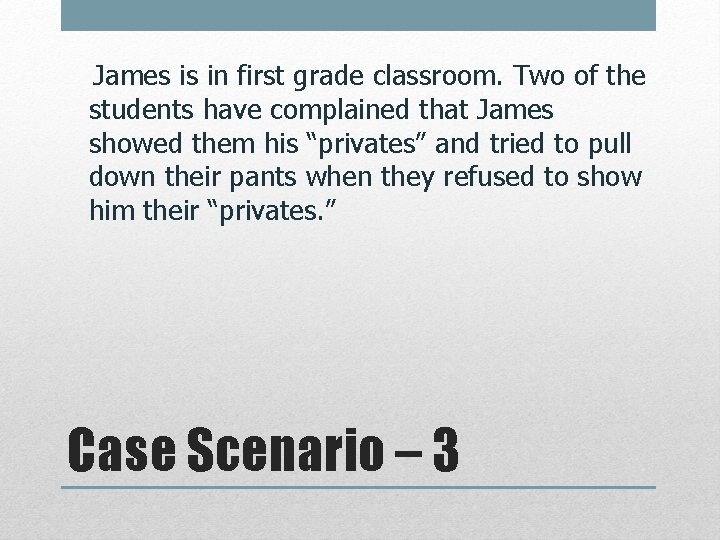  James is in first grade classroom. Two of the students have complained that