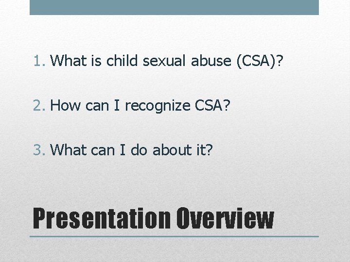 1. What is child sexual abuse (CSA)? 2. How can I recognize CSA? 3.