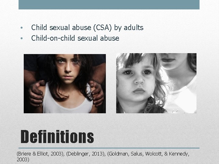 • • Child sexual abuse (CSA) by adults Child-on-child sexual abuse Definitions (Briere