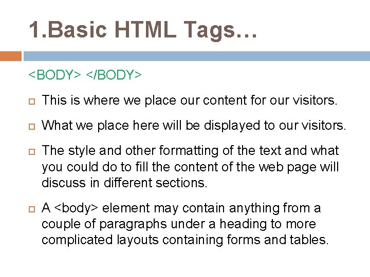 1. Basic HTML Tags… <BODY> </BODY> This is where we place our content for