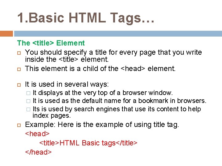 1. Basic HTML Tags… The <title> Element You should specify a title for every